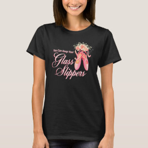 T-shirt Vous Pouvez Garder Vos Chaussons De Verre Danseuse