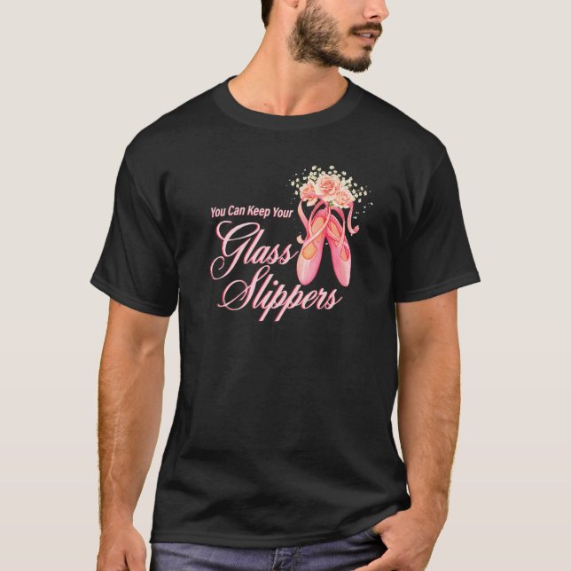 T-shirt Vous Pouvez Garder Vos Chaussons De Verre Danseuse (Devant)