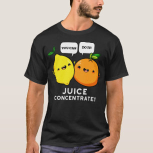 T-shirt Vous Pouvez Le Faire Jus Concentrer Drôle Positif