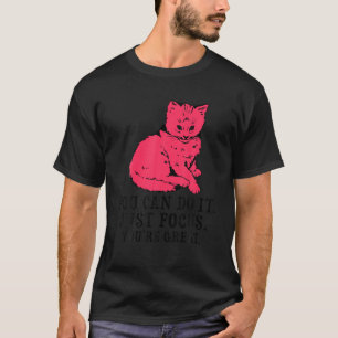 T-shirt Vous pouvez le faire juste focus Vous êtes super C
