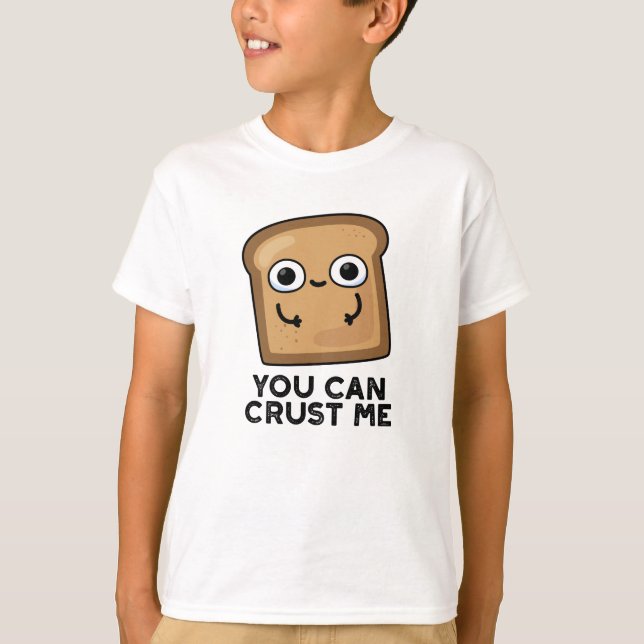 T-shirt Vous Pouvez Me Faire Croûter Drôle Pun De Pain De  (Devant)