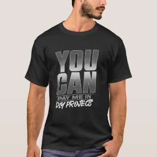 T-shirt Vous pouvez me payer en projets DIY