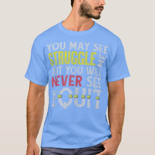T-shirt Vous pouvez me voir lutter mais jamais abandonner 