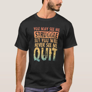T-shirt Vous pouvez me voir lutter mais vous ne me verrez