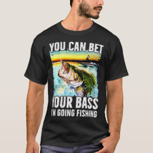 T-shirt Vous pouvez parier votre basse que je vais pêcher