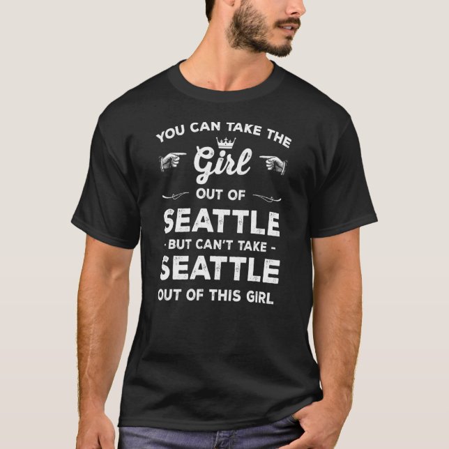 T-shirt Vous Pouvez Sortir La Fille De Seattle Washington  (Devant)