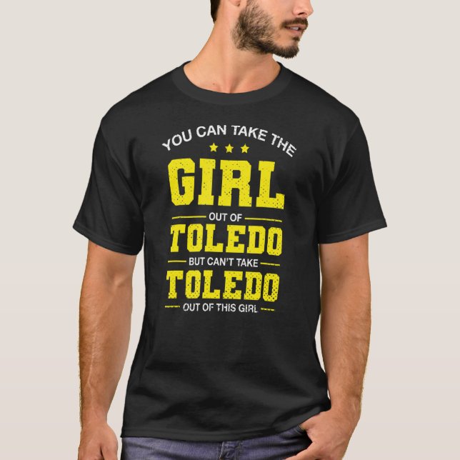 T-shirt Vous Pouvez Sortir La Fille De Toledo Ohio Girlfri (Devant)