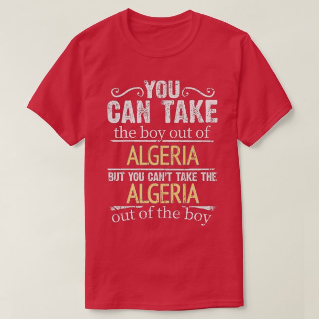 T-shirt Vous Pouvez Sortir Le Garçon De L'Algérie Mais Vou (Design devant)