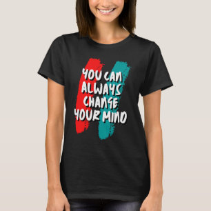 T-shirt Vous Pouvez Toujours Changer D'Avis