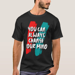 T-shirt Vous Pouvez Toujours Changer D'Avis