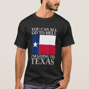 T-shirt Vous pouvez tous aller en enfer Je vais au Texas S