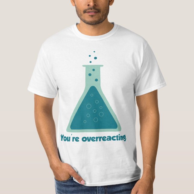T-shirt Vous réagissez de manière excessive à la science d (Devant)