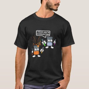 T-shirt Vous réagissez de manière excessive Chimie Enseign
