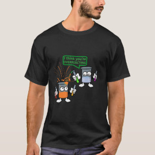 T-shirt Vous réagissez de manière excessive Chimie Enseign