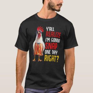 T-shirt Vous réalisez que je vais craquer un jour, hein, p