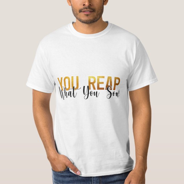 T-shirt Vous récoltez ce que vous semez (Devant)