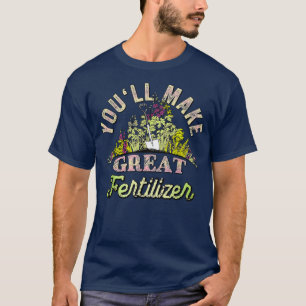 T-shirt Vous Rendrez De Bonnes Citations D'Engrais Drôle