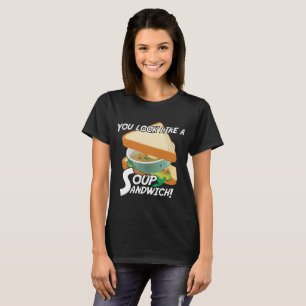 T-shirt Vous ressemblez à un sandwich à soupe