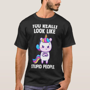 T-shirt Vous Ressemblez Vraiment À Des Gens Stupides Unico