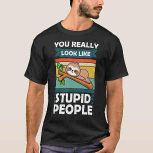 T-shirt Vous ressemblez vraiment à des personnes stupides 