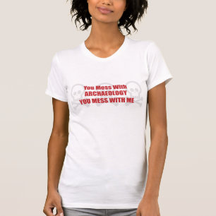 T-shirt Vous salissez avec l'archéologie que vous salisse