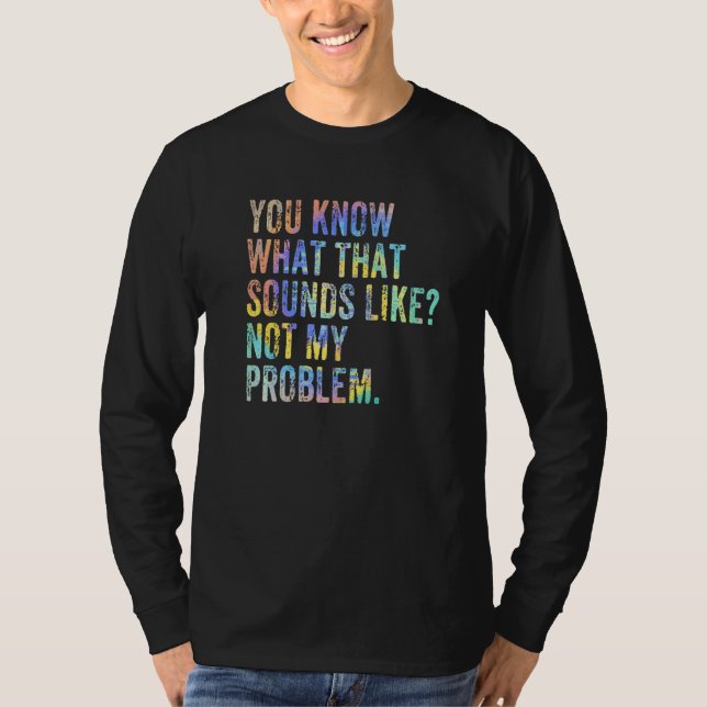 T-shirt Vous savez à quoi ça ressemble Pas mon problème  S (Devant)