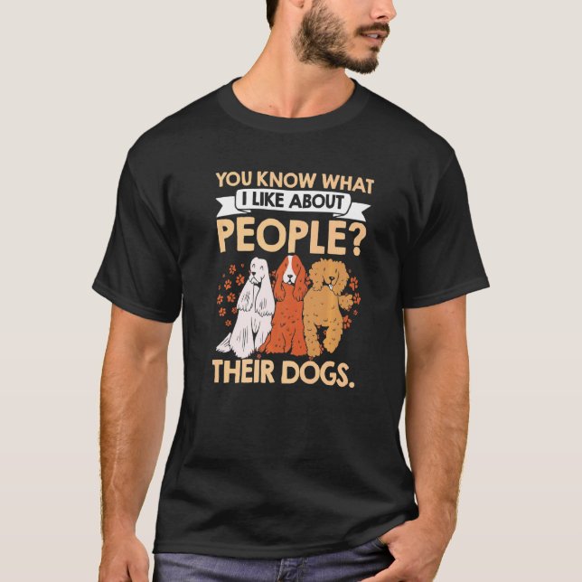 T-shirt Vous Savez Ce Que J'Aime Chez Les Gens Leurs Chien (Devant)