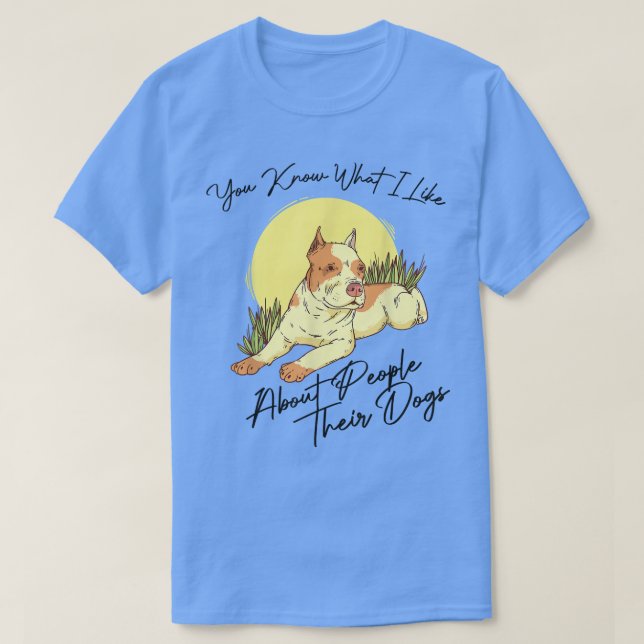T-shirt Vous Savez Ce Que J'Aime Chez Les Gens Leurs Chien (Design devant)