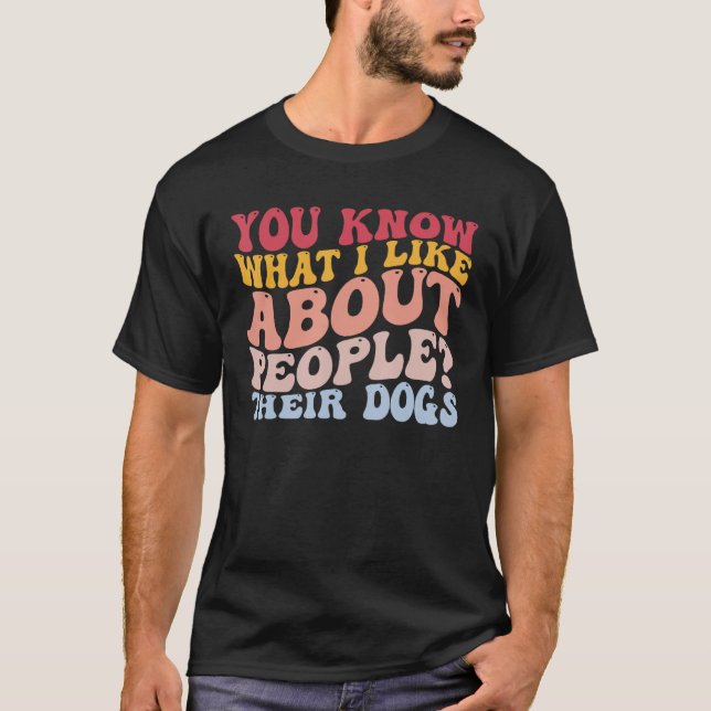 T-shirt Vous Savez Ce Que J'Aime Chez Les Gens Leurs Chien (Devant)