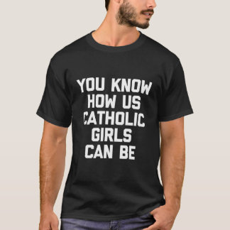T-shirt Vous Savez Comment Nous Les Filles Catholiques Peu