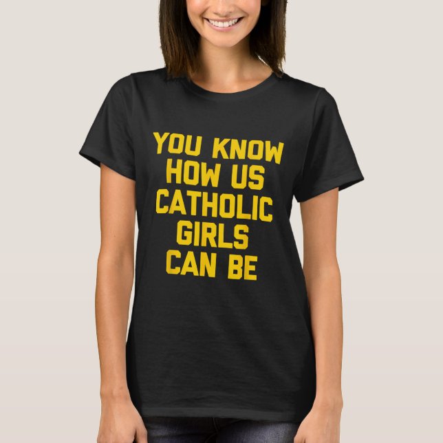 T-shirt Vous savez comment sont les filles catholiques com (Devant)