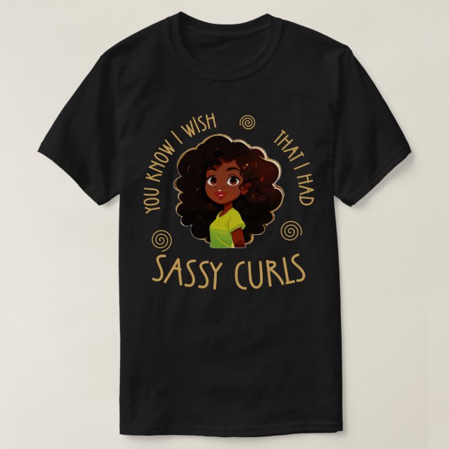 T-shirt Vous savez, j'aimerais avoir Sassy Curls 1 (Design devant)
