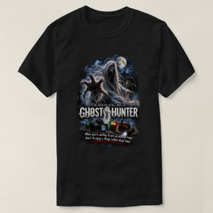 T-shirt Vous savez que vous êtes un chasseur de fantômes