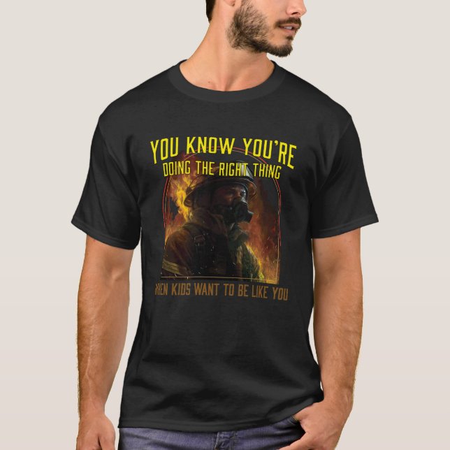 T-shirt Vous savez que vous faites la bonne chose pompier (Devant)