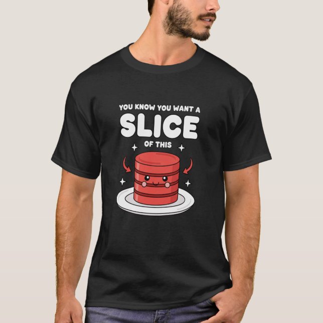 T-shirt Vous savez que vous voulez une tranche de cette ta (Devant)