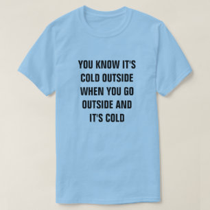 T-SHIRT VOUS SAVEZ QU'IL FAIT FROID À L'EXTÉRIEUR QUAND VO