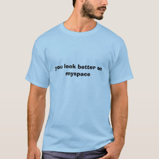 T-shirt vous semblez meilleurs sur le myspace