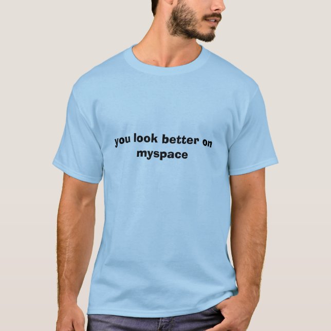 T-shirt vous semblez meilleurs sur le myspace (Devant)