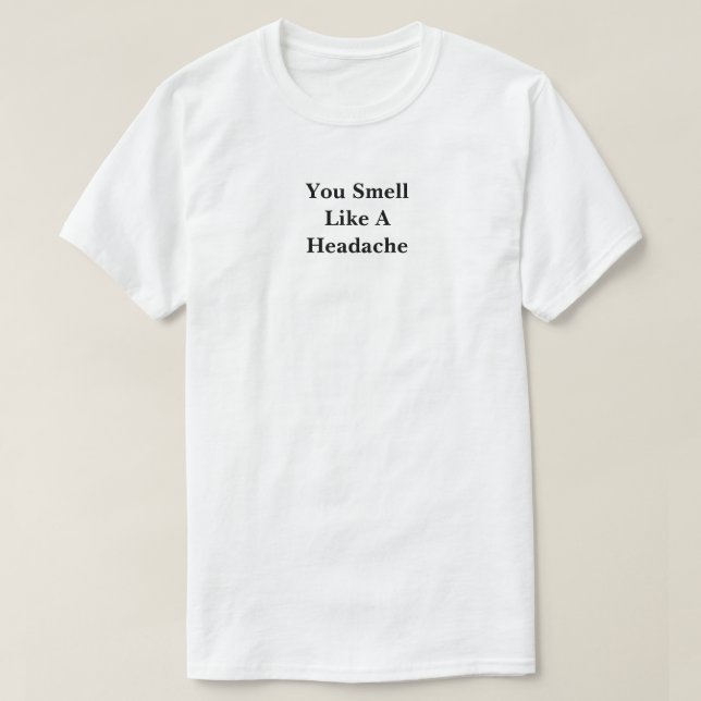 T-shirt Vous Sentez Comme Un Mal De Tête (Design devant)