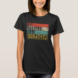 T-shirt Vous Signifiez Littéralement Classe Figurative Ens