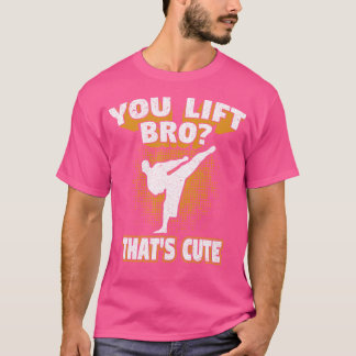 T-shirt Vous Soulevez Un Bro Qui Est Très Bien Karaté Mart