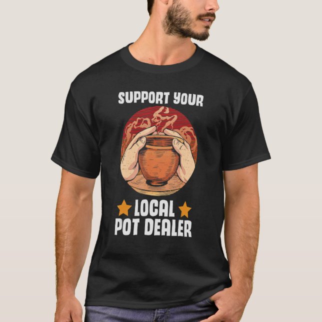 T-shirt Vous Soutenez Local Pot Dealer Potterie Artiste 1 (Devant)