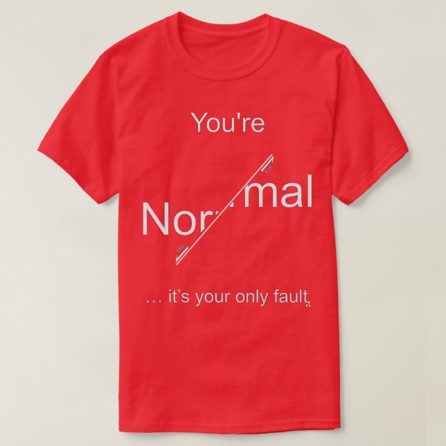 T-shirt Vous tes normal cx27est votre seul dfaut clair pou (Design devant)