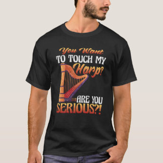 T-shirt Vous Touchez Ma Harpe Êtes-Vous Sérieux Harpe