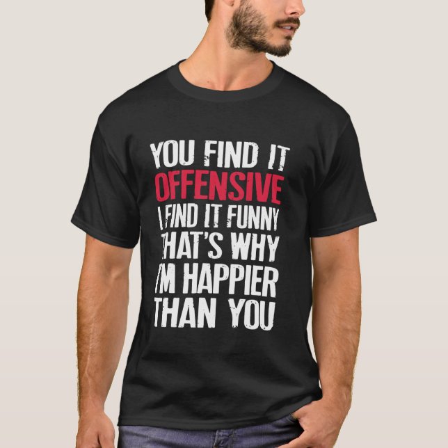 T-shirt Vous Trouvez Offensant Je Trouve Drôle Citation (Devant)