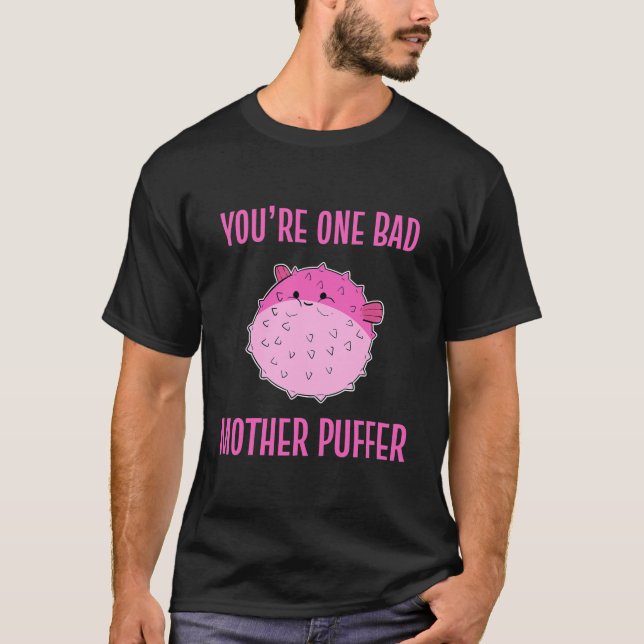 T-shirt Vous Une Mauvaise Mère Puffer Poisson Adulte Puffe (Devant)