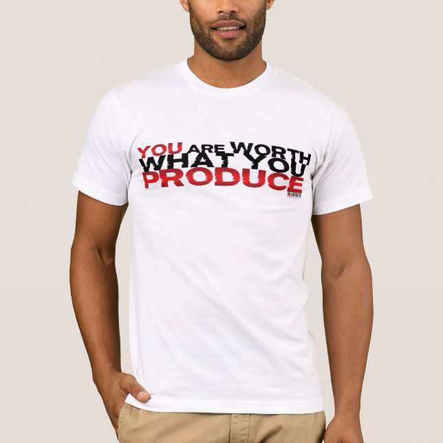 T-shirt Vous valez ce que vous produisez (Devant)