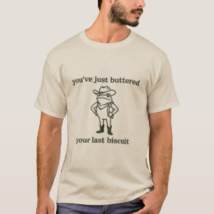 T-shirt Vous venez de Beurrer Votre Dernier Biscuit Cowboy