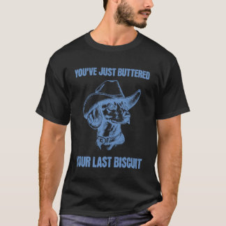 T-shirt Vous venez de beurrer votre dernier biscuit Funny