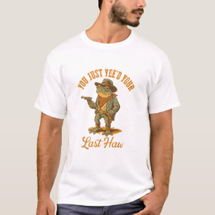 T-shirt Vous venez de Yee'd Votre Dernier Haw